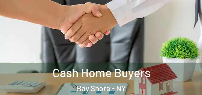  Cash Home Buyers Bay Shore - NY