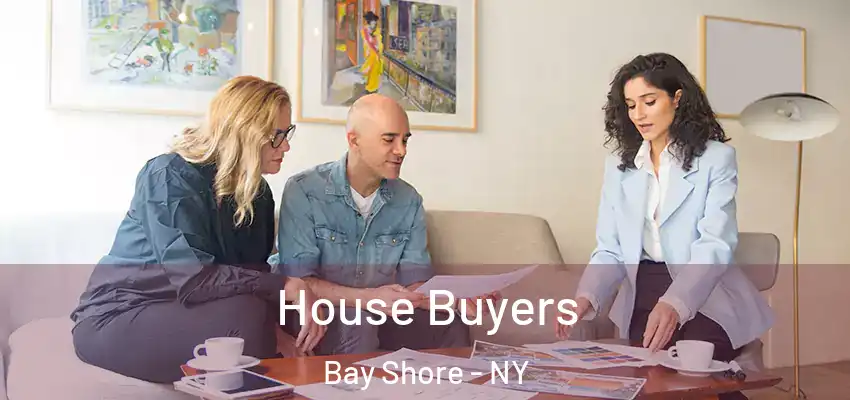  House Buyers Bay Shore - NY