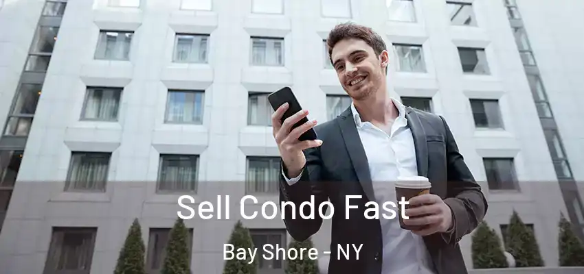  Sell Condo Fast Bay Shore - NY