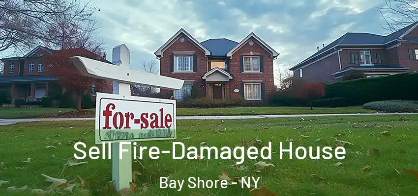  Sell Fire-Damaged House Bay Shore - NY