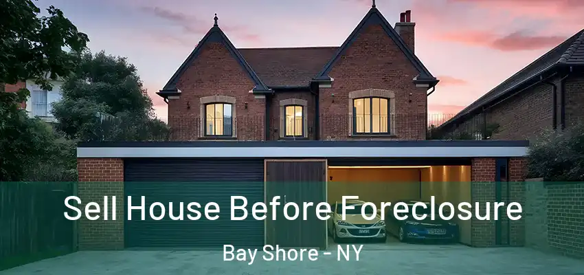  Sell House Before Foreclosure Bay Shore - NY