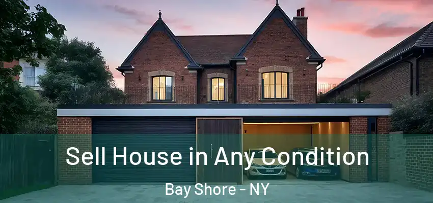  Sell House in Any Condition Bay Shore - NY