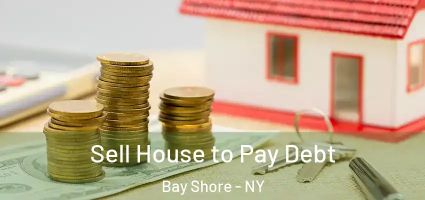  Sell House to Pay Debt Bay Shore - NY