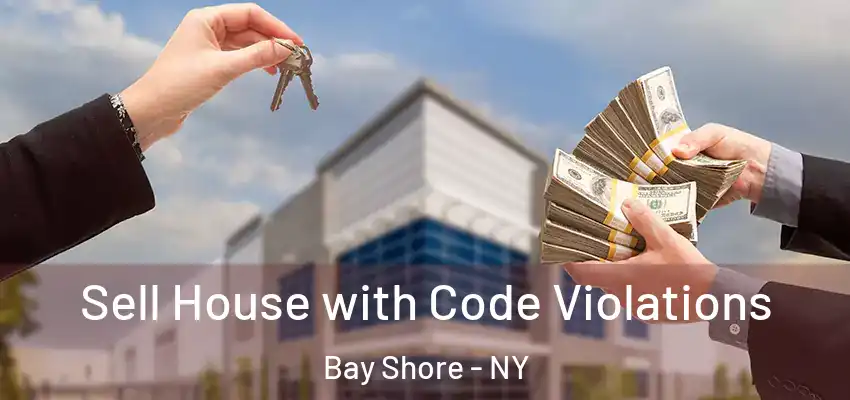  Sell House with Code Violations Bay Shore - NY
