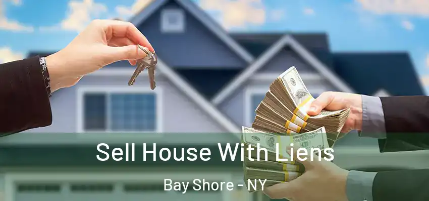  Sell House With Liens Bay Shore - NY
