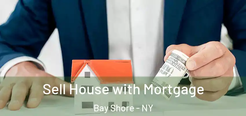  Sell House with Mortgage Bay Shore - NY