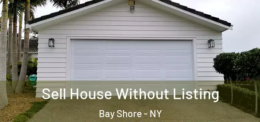  Sell House Without Listing Bay Shore - NY