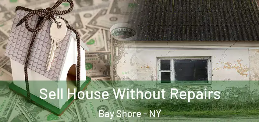  Sell House Without Repairs Bay Shore - NY