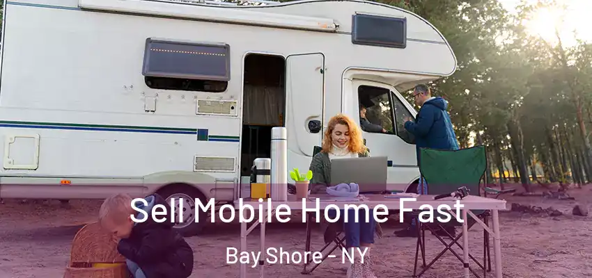  Sell Mobile Home Fast Bay Shore - NY