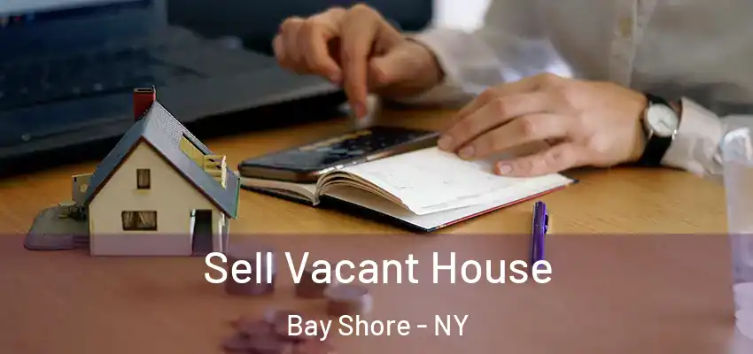  Sell Vacant House Bay Shore - NY